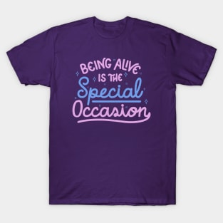 Being Alive Is The Special Occasion by Tobe Fonseca T-Shirt